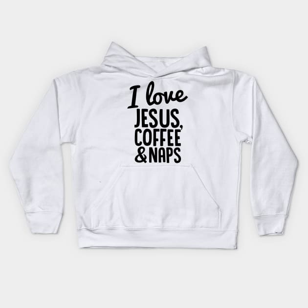 I Love Jesus, Coffee and Naps Kids Hoodie by Spaghetees